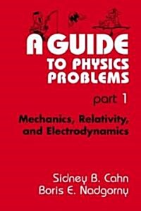 A Guide to Physics Problems: Part 1: Mechanics, Relativity, and Electrodynamics (Paperback, 1994)