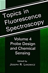 Topics in Fluorescence Spectroscopy: Volume 4: Probe Design and Chemical Sensing (Hardcover, 1994)