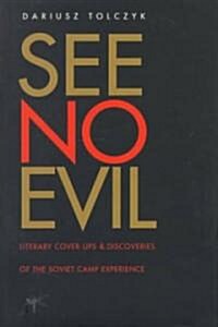 See No Evil: Literary Cover-Ups and Discoveries of the Soviet Camp Experience (Hardcover)