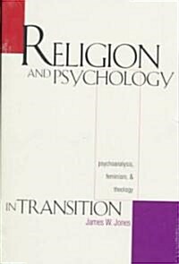 Religion and Psychology in Transition: Psychoanalysis, Feminism, and Theology (Hardcover)