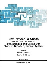 From Newton to Chaos: Modern Techniques for Understanding and Coping with Chaos in N-Body Dynamical Systems (Hardcover, 1995)