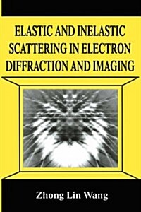 Elastic and Inelastic Scattering in Electron Diffraction and Imaging (Hardcover, 1995)
