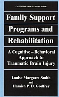 Family Support Programs and Rehabilitation: A Cognitive-Behavioral Approach to Traumatic Brain Injury (Hardcover, 1995)