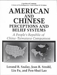 American and Chinese Perceptions and Belief Systems: A Peoples Republic of China-Taiwanese Comparison (Paperback, 1994)