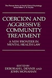 Coercion and Aggressive Community Treatment: A New Frontier in Mental Health Law (Hardcover, 1996)
