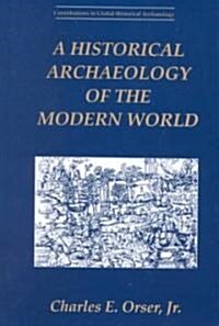 A Historical Archaeology of the Modern World (Hardcover)