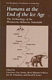 Humans at the End of the Ice Age: The Archaeology of the Pleistocene--Holocene Transition (Hardcover, 1996)