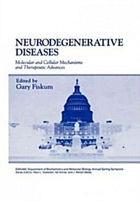 Neurodegenerative Diseases: Molecular and Cellular Mechanisms and Therapeutic Advances (Hardcover, 1996)