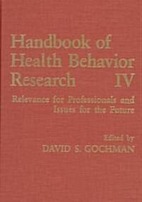Handbook of Health Behavior Research IV: Relevance for Professionals and Issues for the Future (Hardcover, 1997)