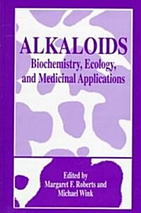 Alkaloids: Biochemistry, Ecology, and Medicinal Applications (Hardcover, 1998)