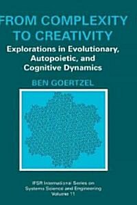 From Complexity to Creativity: Explorations in Evolutionary, Autopoietic, and Cognitive Dynamics (Hardcover, 1997)