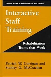 Interactive Staff Training: Rehabilitation Teams That Work (Hardcover, 1997)