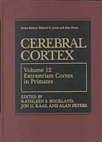 Cerebral Cortex: Volume 12: Extrastriate Cortex in Primates (Hardcover, 1997)