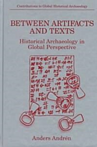 Between Artifacts and Texts: Historical Archaeology in Global Perspective (Hardcover)