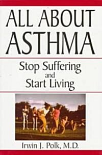 All about Asthma: Stop Suffering and Start Living (Paperback)