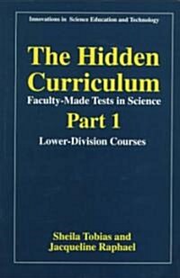 The Hidden Curriculum - Faculty Made Tests in Science: Part 1: Lower-Division Courses Part 2: Upper-Division Courses (Paperback, 1997)