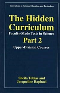 The Hidden Curriculum--Faculty-Made Tests in Science: Part 2: Upper-Division Courses (Paperback, 1997)