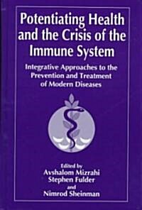Potentiating Health and the Crisis of the Immune System: Integrative Approaches to the Prevention and Treatment of Modern Diseases (Hardcover, 1997)