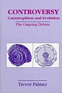Controversy Catastrophism and Evolution: The Ongoing Debate (Hardcover, 1999)
