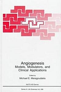 Angiogenesis: Models, Modulators, and Clinical Applications (Hardcover, 1998)