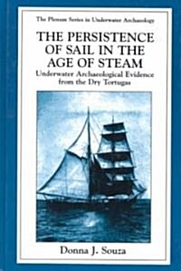 The Persistence of Sail in the Age of Steam: Underwater Archaeological Evidence from the Dry Tortugas (Hardcover, 1998)