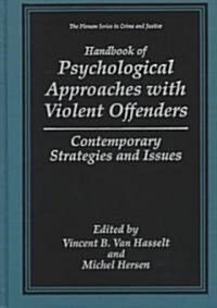 Handbook of Psychological Approaches with Violent Offenders: Contemporary Strategies and Issues (Hardcover, 1999)