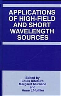 Applications of High-Field and Short Wavelength Sources (Hardcover, 1998)