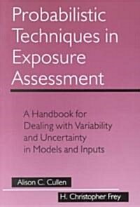 Probabilistic Techniques in Exposure Assessment: A Handbook for Dealing with Variability and Uncertainty in Models and Inputs (Paperback, 1999)