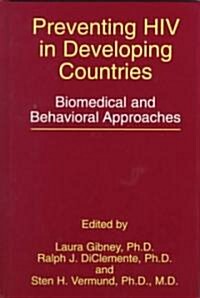 Preventing HIV in Developing Countries: Biomedical and Behavioral Approaches (Hardcover, 1999)