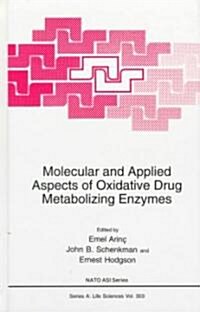 Molecular and Applied Aspects of Oxidative Drug Metabolizing Enzymes (Hardcover)