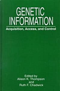 Genetic Information: Acquisition, Access, and Control (Hardcover, 1999)