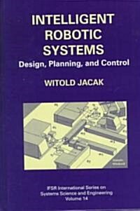 Intelligent Robotic Systems: Design, Planning, and Control (Hardcover, 2002)