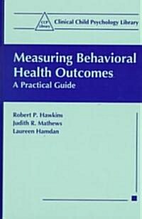 Measuring Behavioral Health Outcomes: A Practical Guide (Hardcover, 1999)