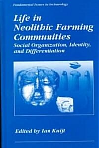 Life in Neolithic Farming Communities: Social Organization, Identity, and Differentiation (Hardcover, 2002)
