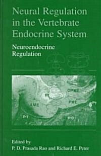 Neural Regulation in the Vertebrate Endocrine System: Neuroendocrine Regulation (Hardcover, 1999)
