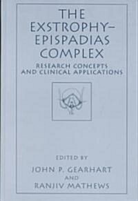 The Exstrophy--Epispadias Complex: Research Concepts and Clinical Applications (Hardcover, 1999)