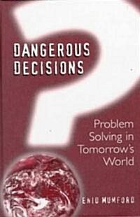 Dangerous Decisions: Problem Solving in Tomorrows World (Hardcover, 1999)