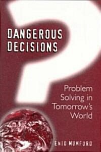 Dangerous Decisions: Problem Solving in Tomorrows World (Paperback, 1999)