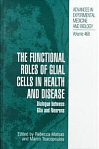 The Functional Roles of Glial Cells in Health and Disease: Dialogue Between Glia and Neurons (Hardcover, 1999)