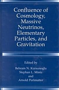 Confluence of Cosmology, Massive Neutrinos, Elementary Particles, and Gravitation (Hardcover)
