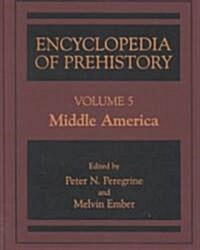 Encyclopedia of Prehistory: Volume 5: Middle America (Hardcover, 2001)
