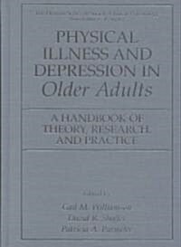 Physical Illness and Depression in Older Adults: A Handbook of Theory, Research, and Practice (Hardcover, 2000)
