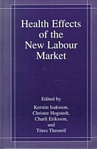 Health Effects of the New Labour Market (Hardcover, 2002)