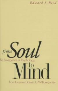 From soul to mind : the emergence of psychology from Erasmus Darwin to William James