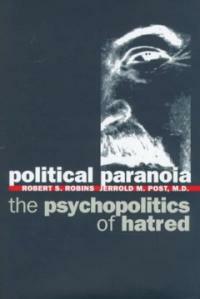 Political paranoia : the psychopolitics of hatred