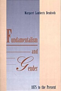 Fundamentalism and Gender, 1875 to the Present (Paperback)