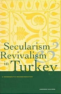 Secularism and Revivalism in Turkey: A Hermeneutic Reconsideration (Hardcover)