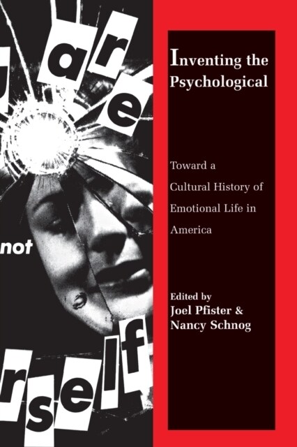 Inventing the Psychological: Toward a Cultural History of Emotional Life in America (Paperback)