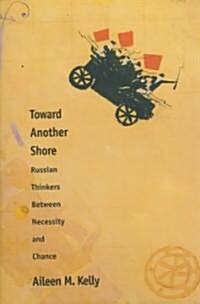 Toward Another Shore: Russian Thinkers Between Necessity and Chance (Hardcover)