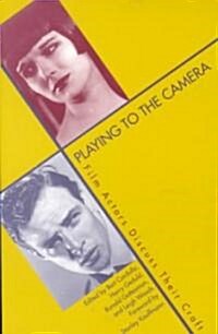Playing to the Camera: Film Actors Discuss Their Craft (Paperback, Revised)